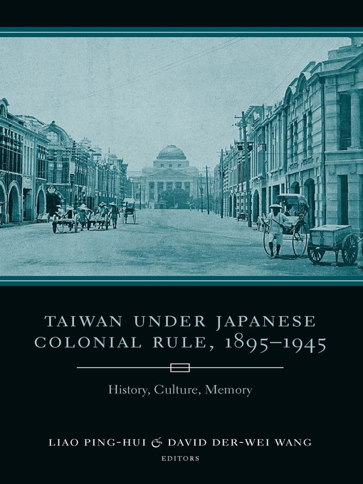 Title details for Taiwan Under Japanese Colonial Rule, 1895–1945 by Ping-hui Liao - Available